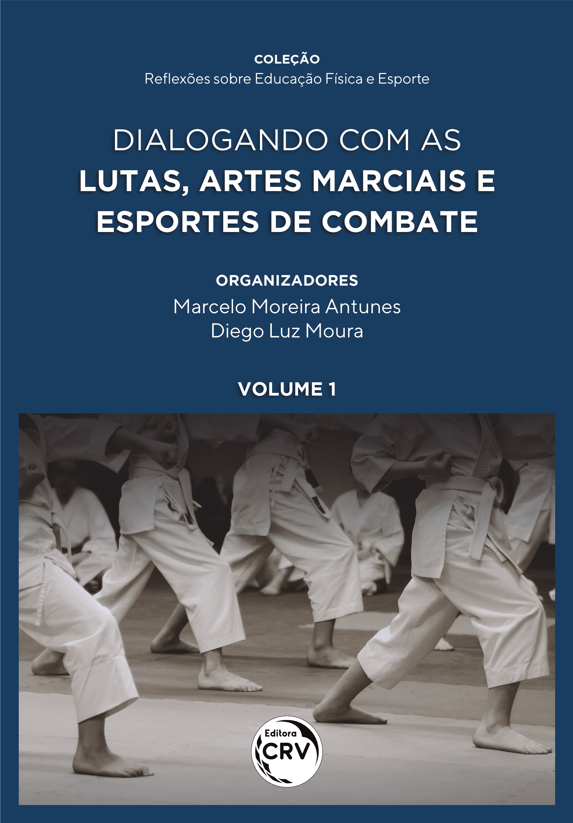 Capa do livro: DIALOGANDO COM AS LUTAS, ARTES MARCIAIS E ESPORTES DE COMBATE <br><br>Coleção Reflexões Sobre Educação Física e Esporte <br>Volume 1