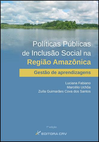 Capa do livro: POLÍTICAS PÚBLICAS DE INCLUSÃO SOCIAL NA REGIÃO AMAZÔNICA:<br>gestão de aprendizagens