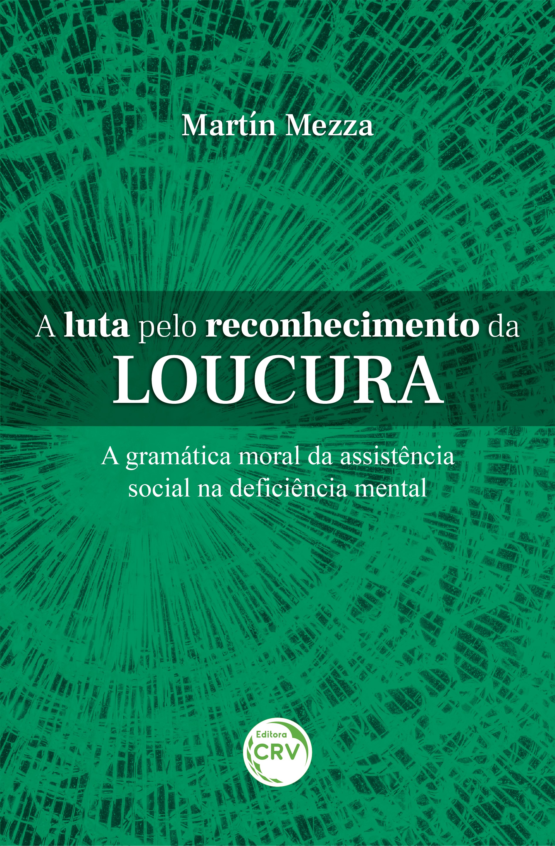 Capa do livro: A LUTA PELO RECONHECIMENTO DA LOUCURA <br>A gramática moral da assistência social na deficiência mental