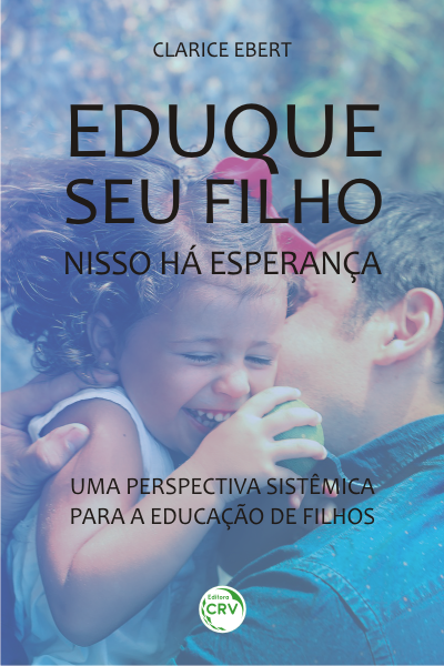 Capa do livro: EDUQUE SEU FILHO, NISSO HÁ ESPERANÇA: <br> uma perspectiva sistêmica para a educação de filhos