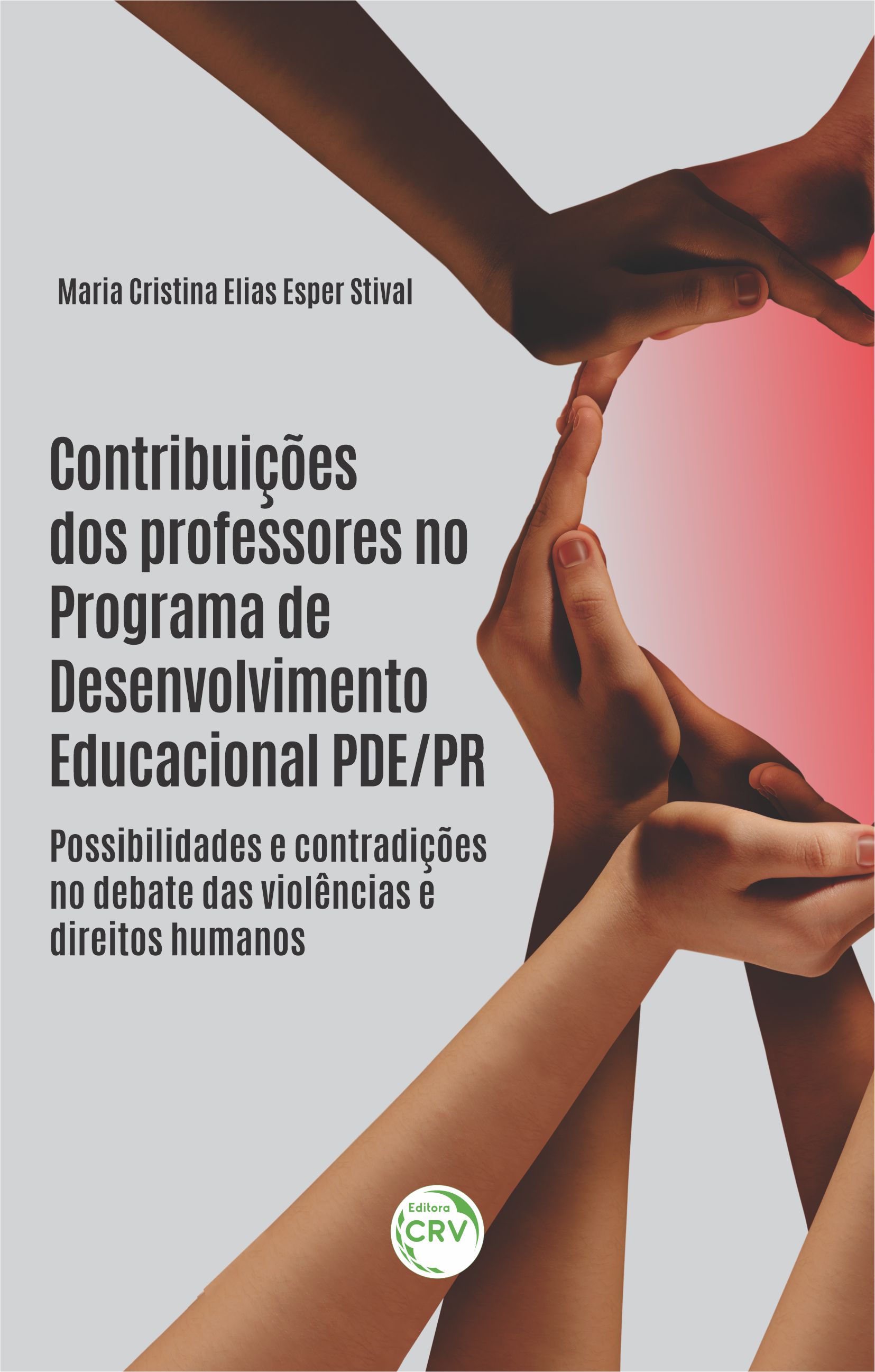 Capa do livro: CONTRIBUIÇÕES DOS PROFESSORES NO PROGRAMA DE DESENVOLVIMENTO EDUCACIONAL PDE/PR: <br> possibilidades e contradições no debate das violências e direitos humanos