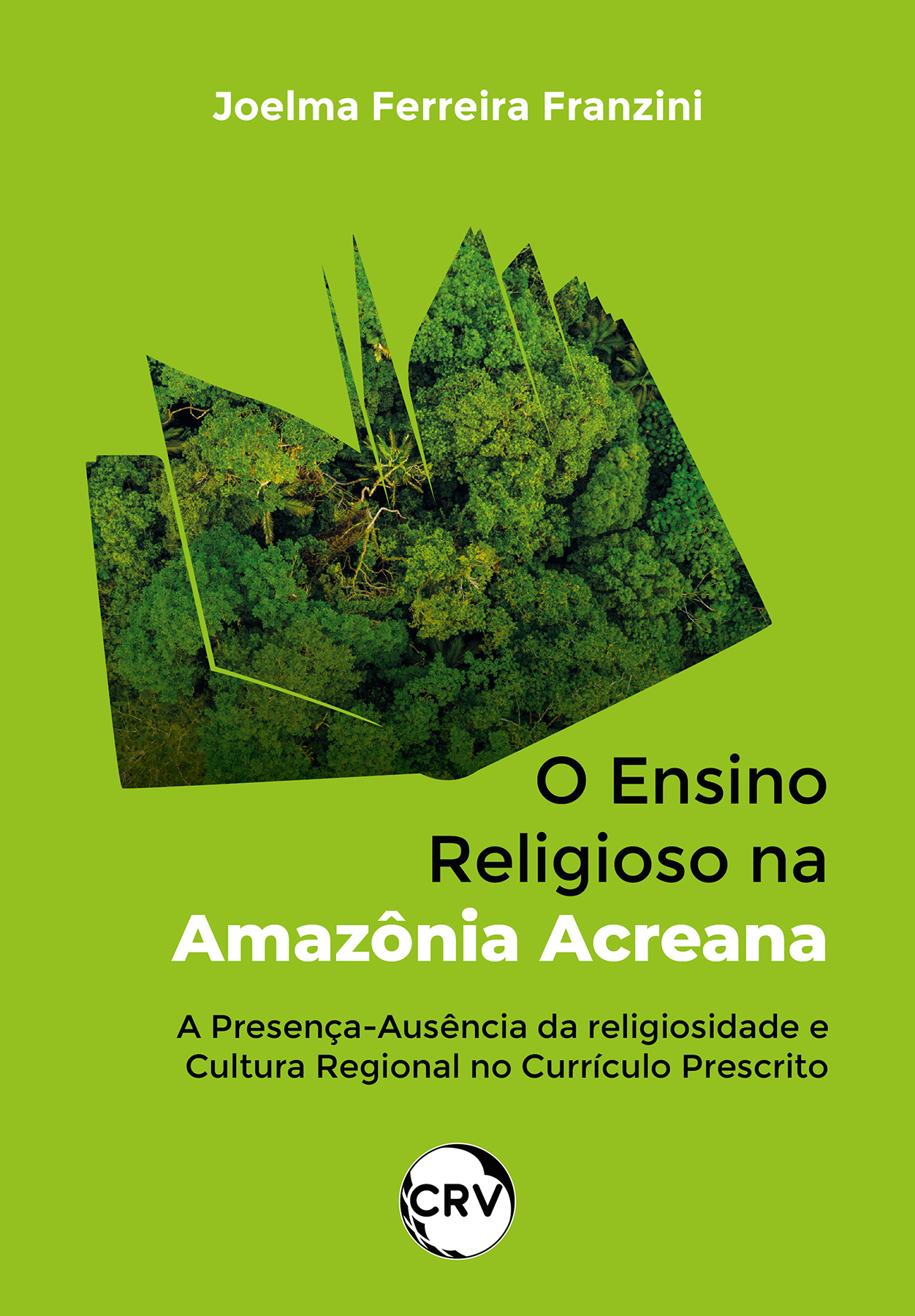 Capa do livro: O ensino religioso na Amazônia Acreana: <BR>A presença-ausência da religiosidade e cultura regional no currículo prescrito