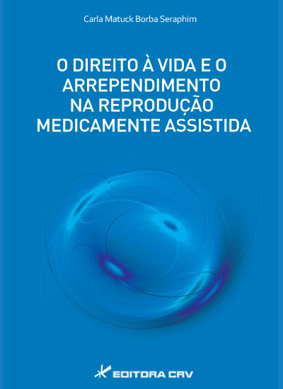 Capa do livro: O DIREITO À VIDA E O ARREPENDIMENTO NA REPRODUÇÃO MEDICAMENTE ASSISTIDA