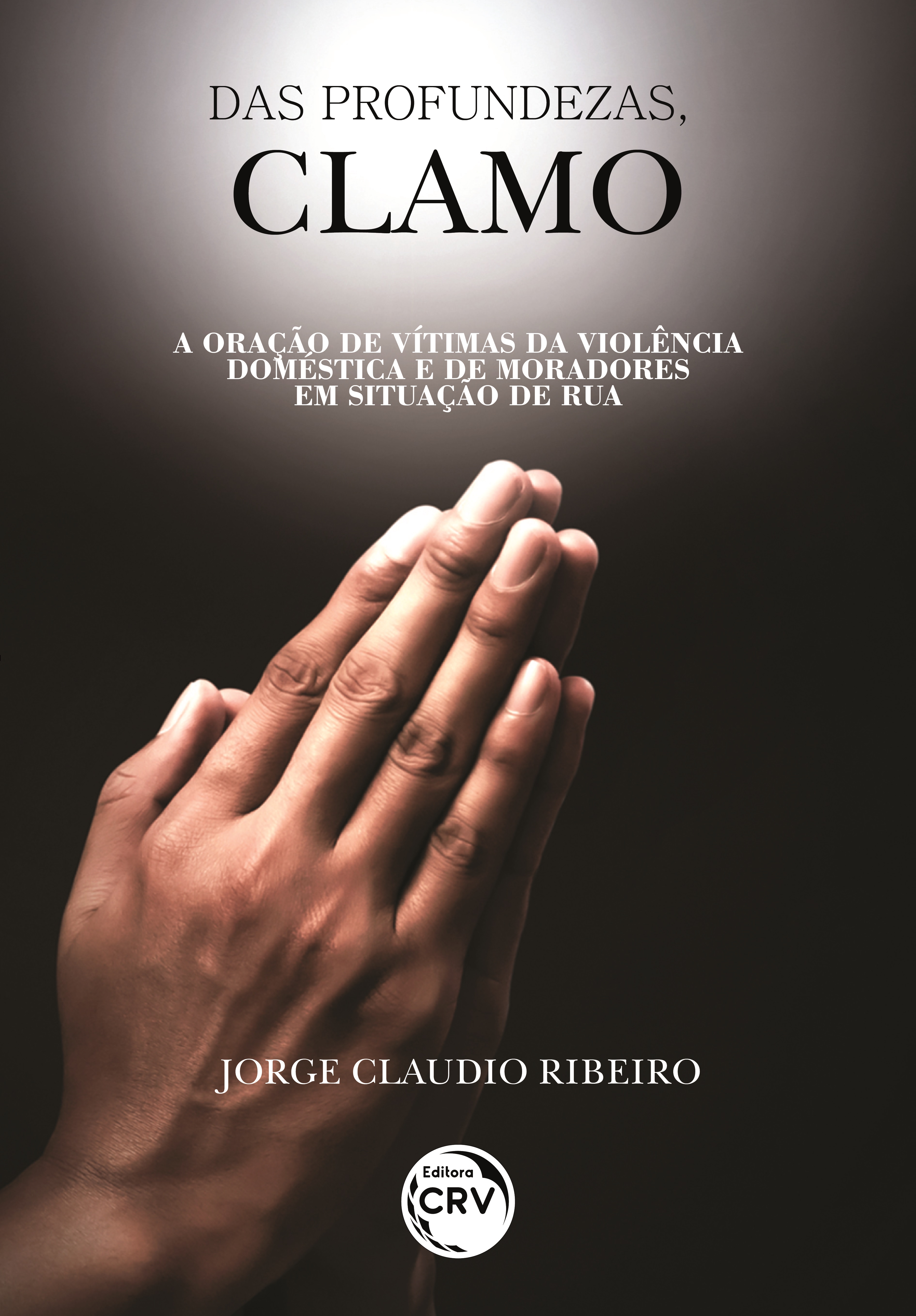 Capa do livro: DAS PROFUNDEZAS, CLAMO <br>A oração de vítimas da violência doméstica e de moradores em situação de rua