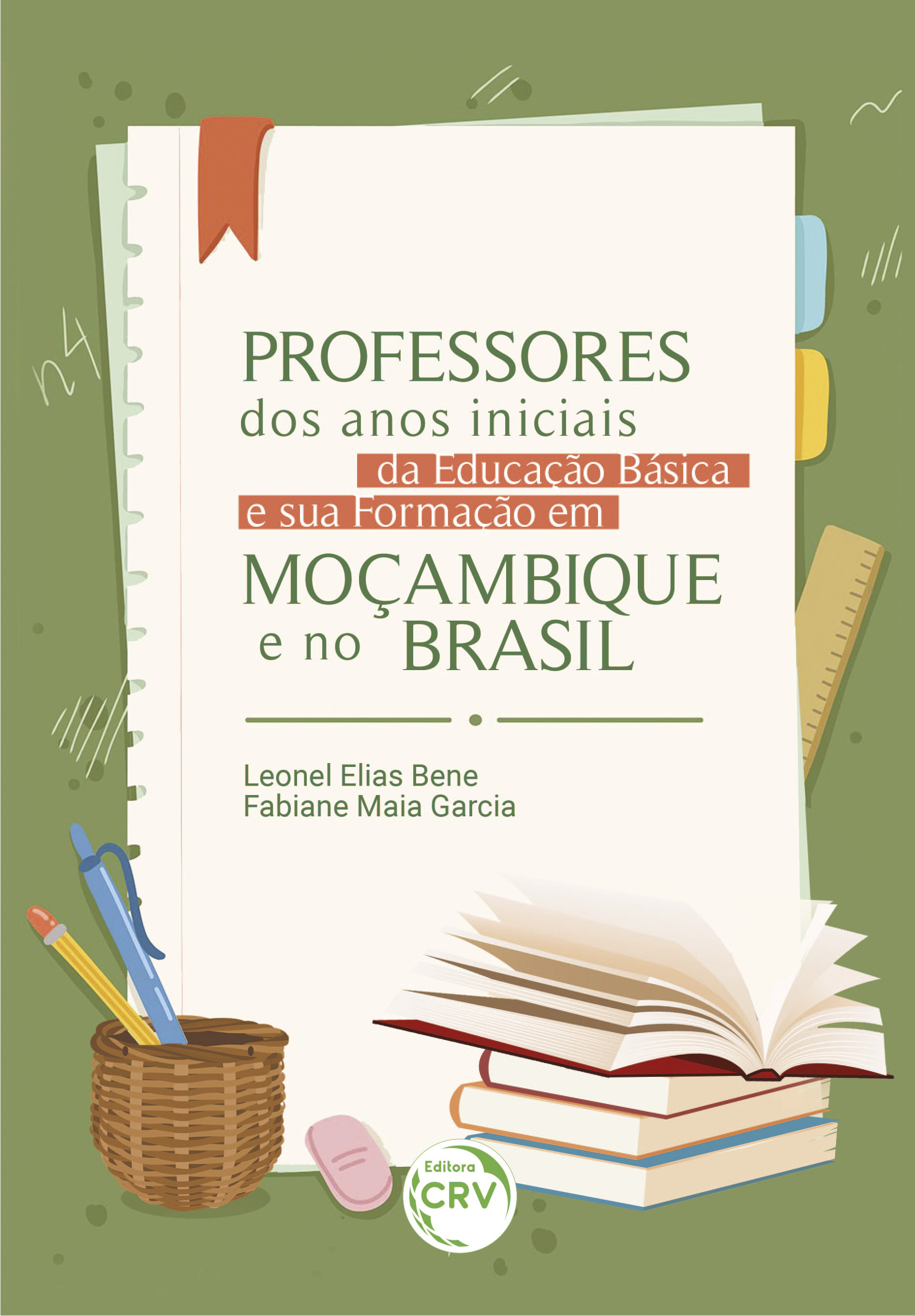 Capa do livro: PROFESSORES DOS ANOS INICIAIS DA EDUCAÇÃO BÁSICA E A SUA FORMAÇÃO EM MOÇAMBIQUE E NO BRASIL