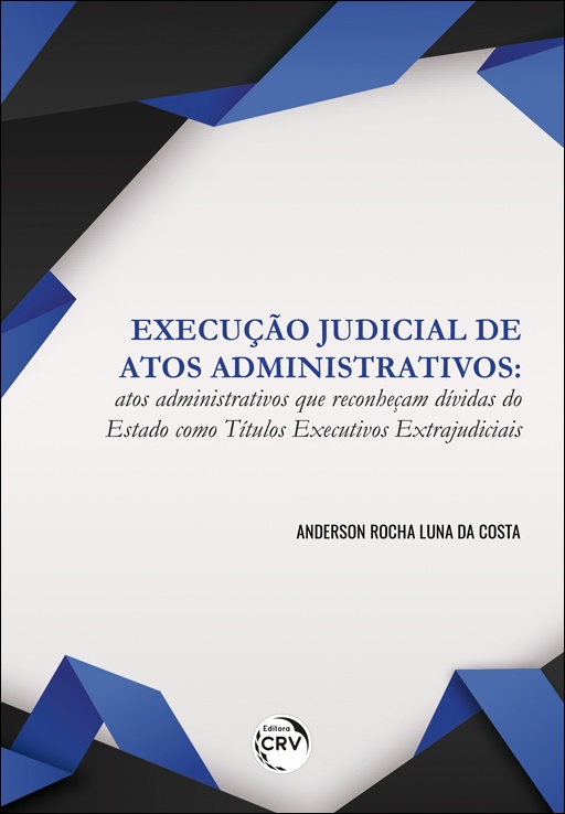 Capa do livro: EXECUÇÃO JUDICIAL DE ATOS ADMINISTRATIVOS: <br>atos administrativos que reconheçam dívidas do Estado como títulos executivos extrajudiciais