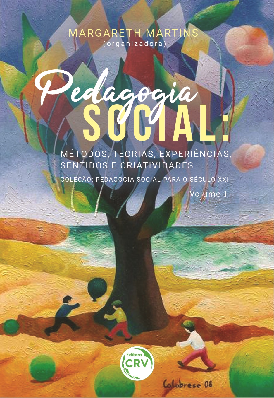 Capa do livro: PEDAGOGIA SOCIAL – MÉTODOS, TEORIAS, EXPERIÊNCIAS, SENTIDOS E CRIATIVIDADES <br>Coleção Pedagogia social para o século XXI<br> Volume 1