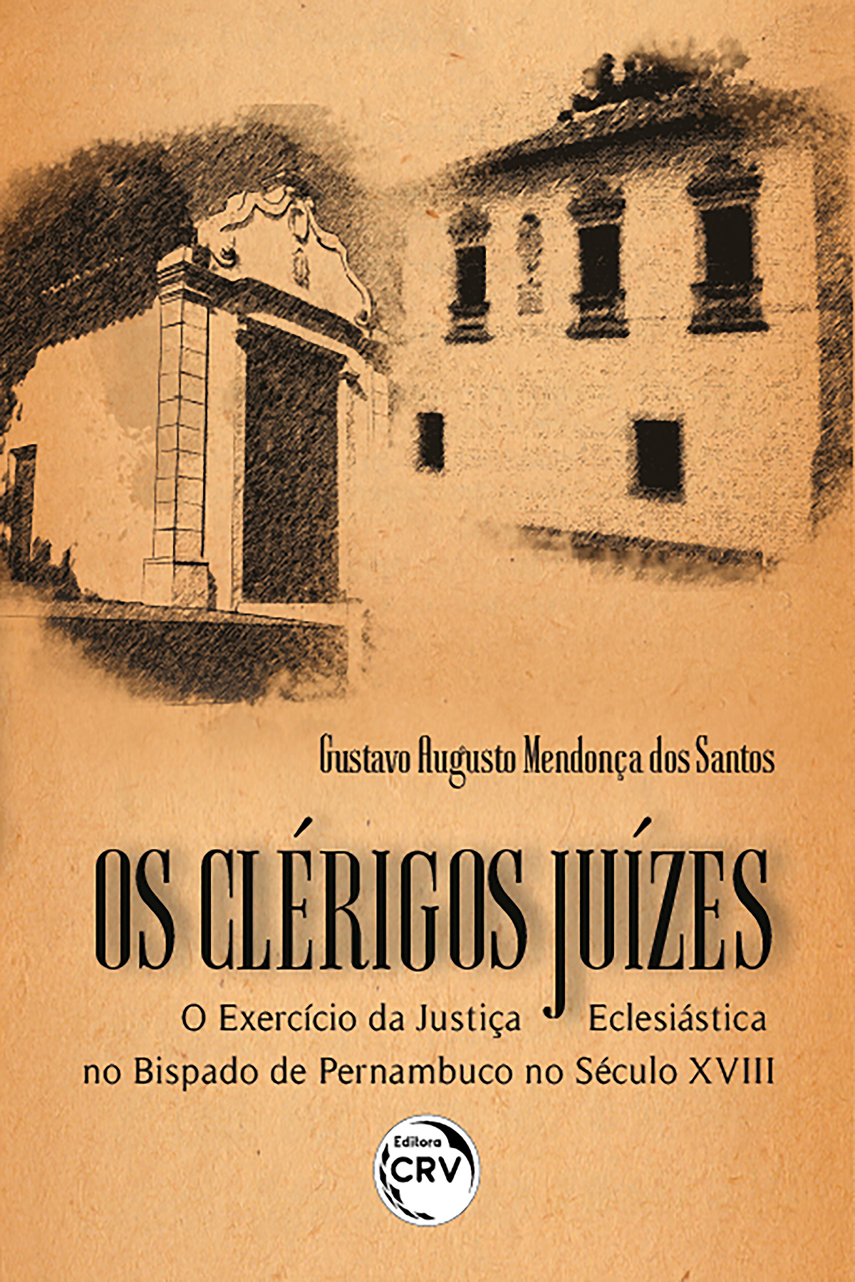 Capa do livro: OS CLÉRIGOS JUÍZES<br>o exercício da Justiça Eclesiástica no bispado de Pernambuco no século XVIII