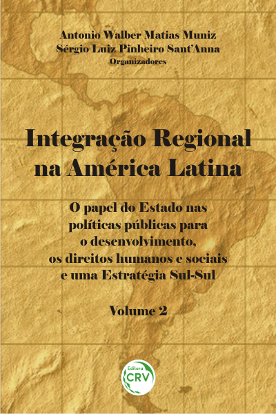 Capa do livro: INTEGRAÇÃO REGIONAL NA AMÉRICA LATINA:<br> o papel do Estado nas políticas públicas para o desenvolvimento, os direitos humanos e sociais e uma estratégia Sul-Sul - Volume 2