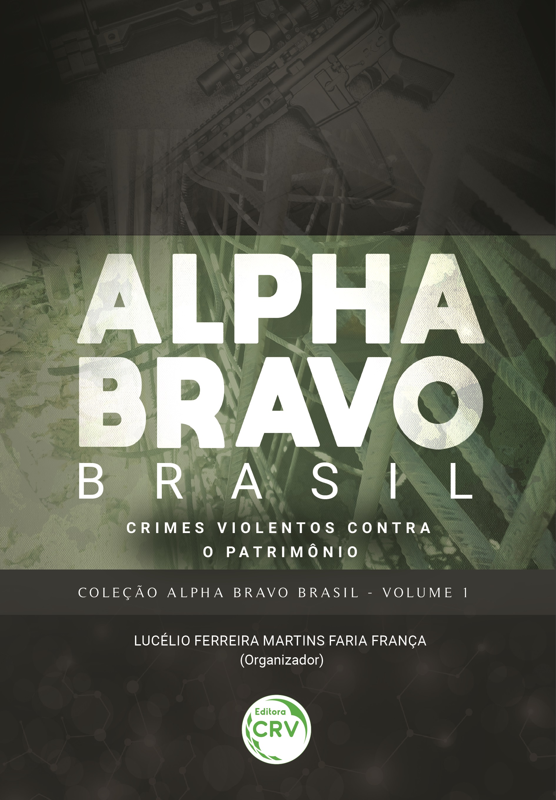 Capa do livro: ALPHA BRAVO BRASIL – CRIMES VIOLENTOS CONTRA O PATRIMÔNIO <br>COLEÇÃO ALPHA BRAVO BRASIL - VOLUME 1