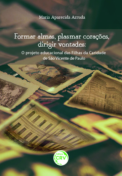 Capa do livro: FORMAR ALMAS, PLASMAR CORAÇÕES, DIRIGIR VONTADES:<BR>o projeto educacional das Filhas da Caridade de São Vicente de Paulo