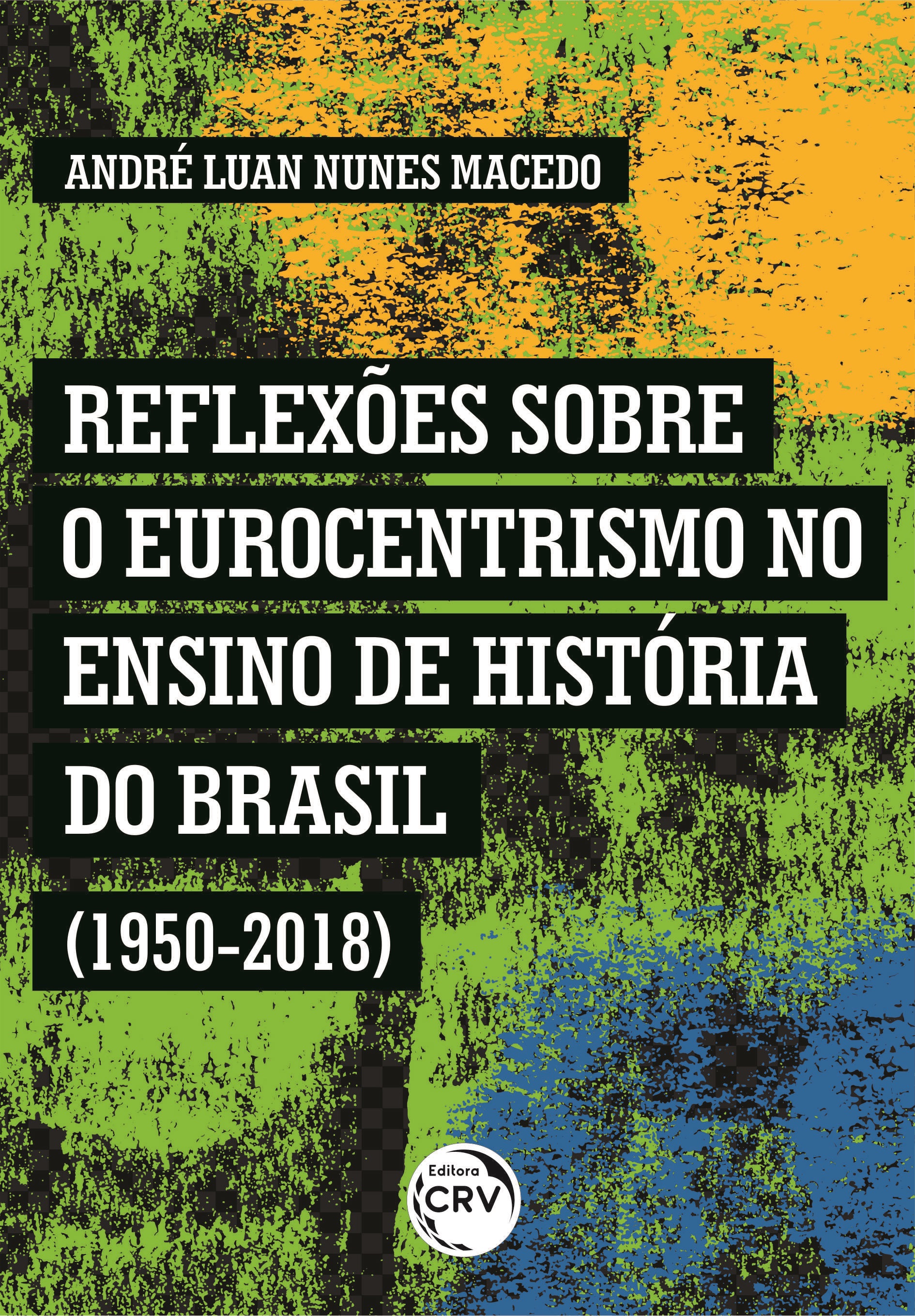 Capa do livro: REFLEXÕES SOBRE O EUROCENTRISMO NO ENSINO DE HISTÓRIA DO BRASIL (1950-2018)