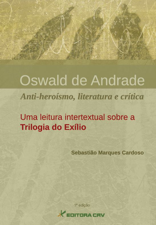 Capa do livro: OSWALD DE ANDRADE:<BR>anti-heroí­smo, literatura e crí­tica. uma leitura intertextual sobre a trilogia do exí­lio