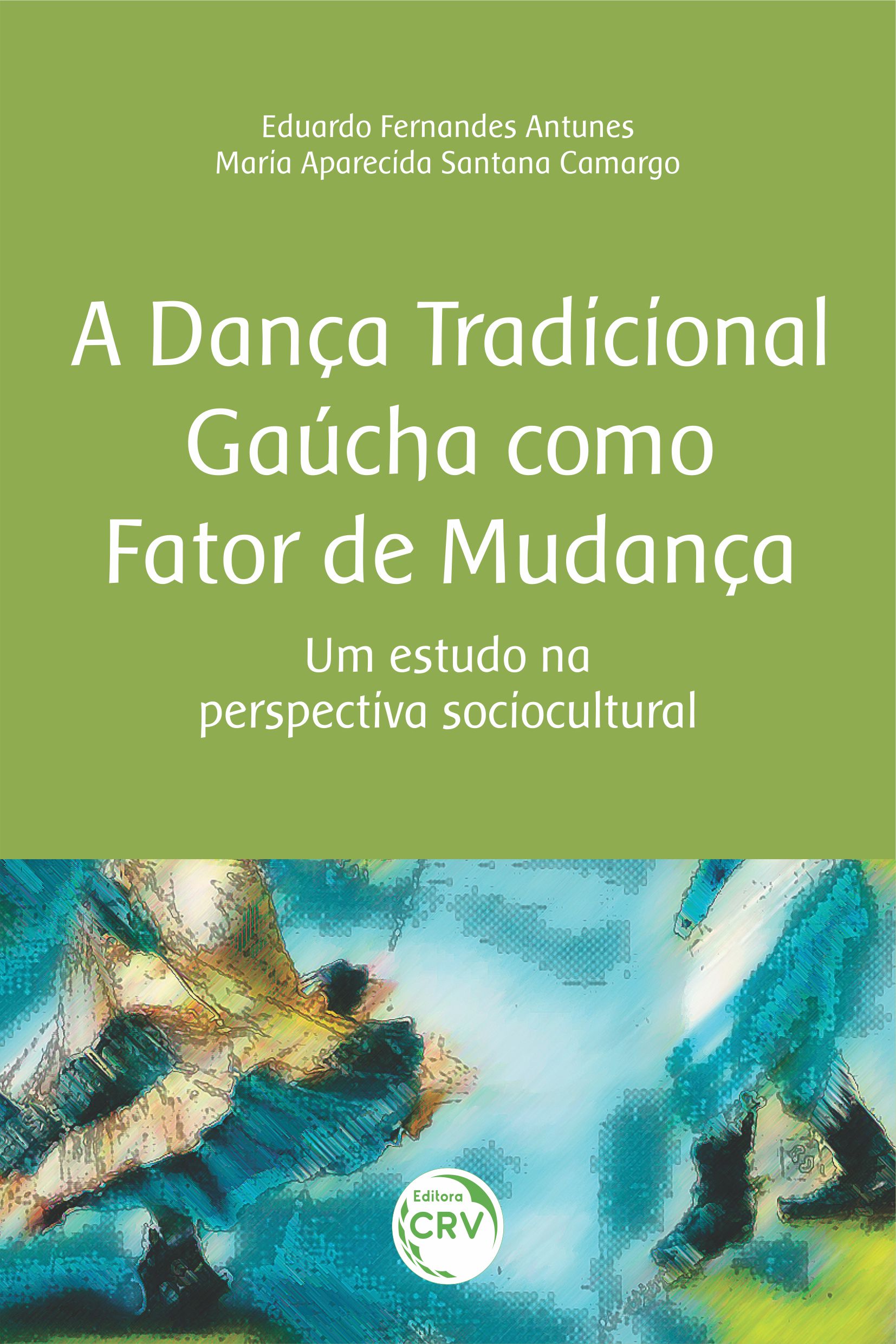 Capa do livro: A DANÇA TRADICIONAL GAÚCHA COMO FATOR DE MUDANÇA: <br>Um estudo na perspectiva sociocultural