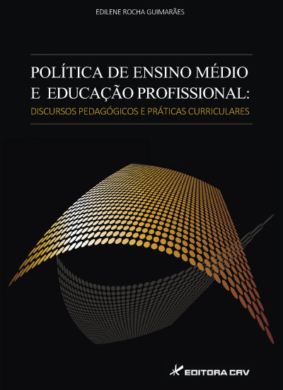 Capa do livro: POLÍTICA DE ENSINO MÉDIO E EDUCAÇÃO PROFISSIONAL:<BR> discursos pedagógicos e práticas curriculares 