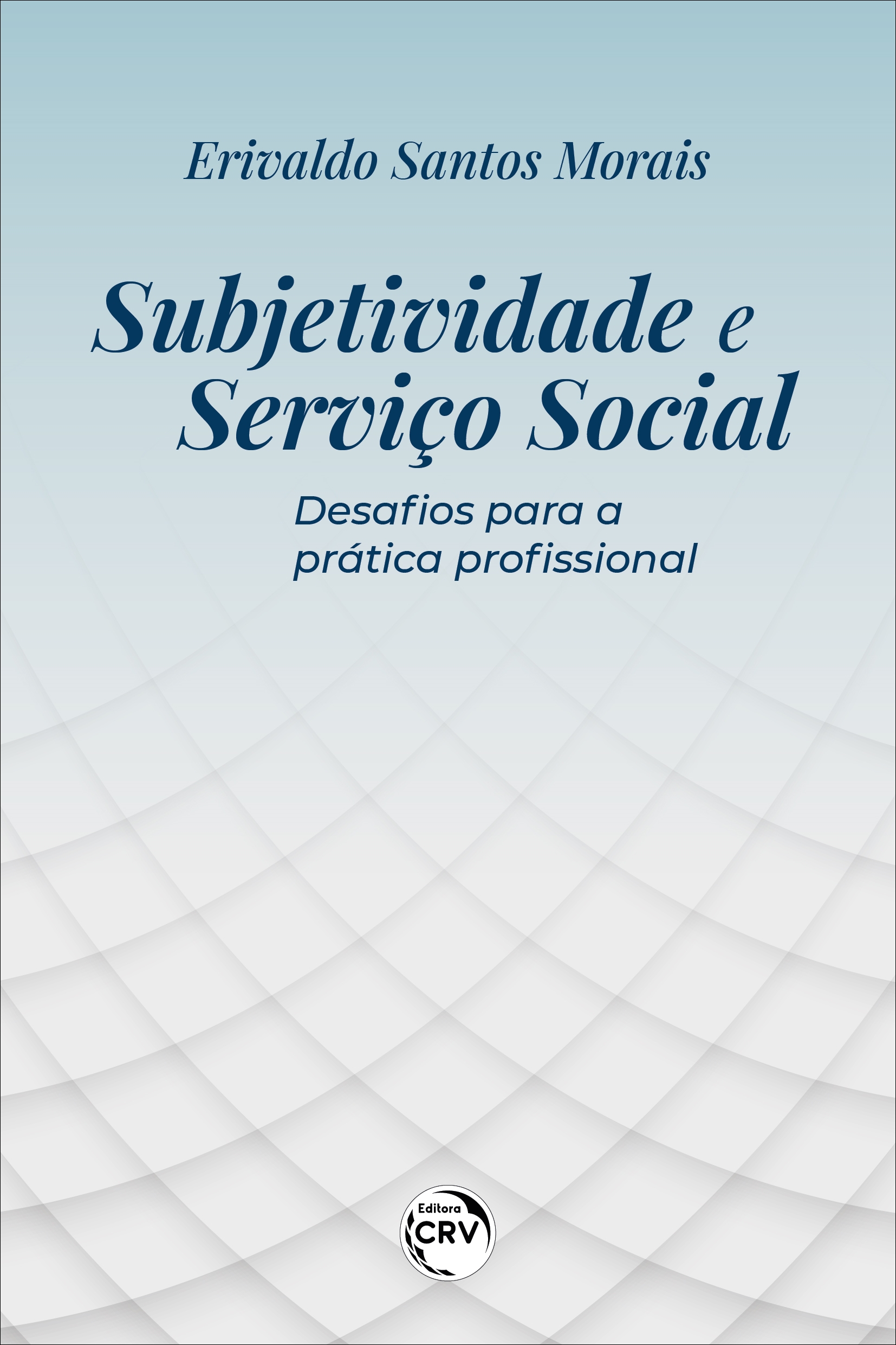 Capa do livro: SUBJETIVIDADE E SERVIÇO SOCIAL: <br> Desafios para a prática profissional