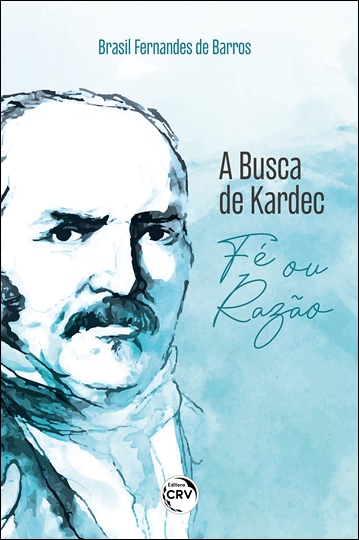 Capa do livro: A Busca de Kardec<br> Fé ou Razão