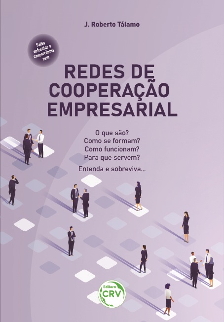 Capa do livro: REDES DE COOPERAÇÃO EMPRESARIAL:<br> O que são? Como se formam? Como funcionam? Para que servem? Entenda e sobreviva…