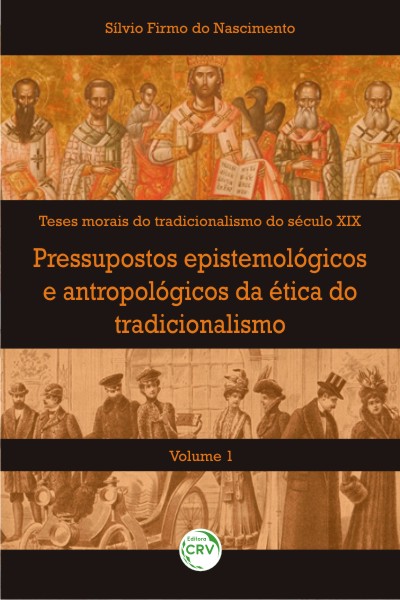 Capa do livro: PRESSUPOSTOS EPISTEMOLÓGICOS E ANTROPOLÓGICOS DA ÉTICA DO TRADICIONALISMO<br>Volume I