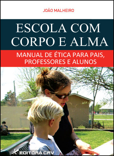 Capa do livro: ESCOLA COM CORPO E ALMA <br> Manual de Ética Para Pais, Professores e Alunos
