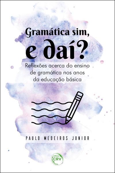 Capa do livro: GRAMÁTICA SIM, E DAÍ? REFLEXÕES ACERCA DO ENSINO DE GRAMÁTICA NOS ANOS DA EDUCAÇÃO BÁSICA