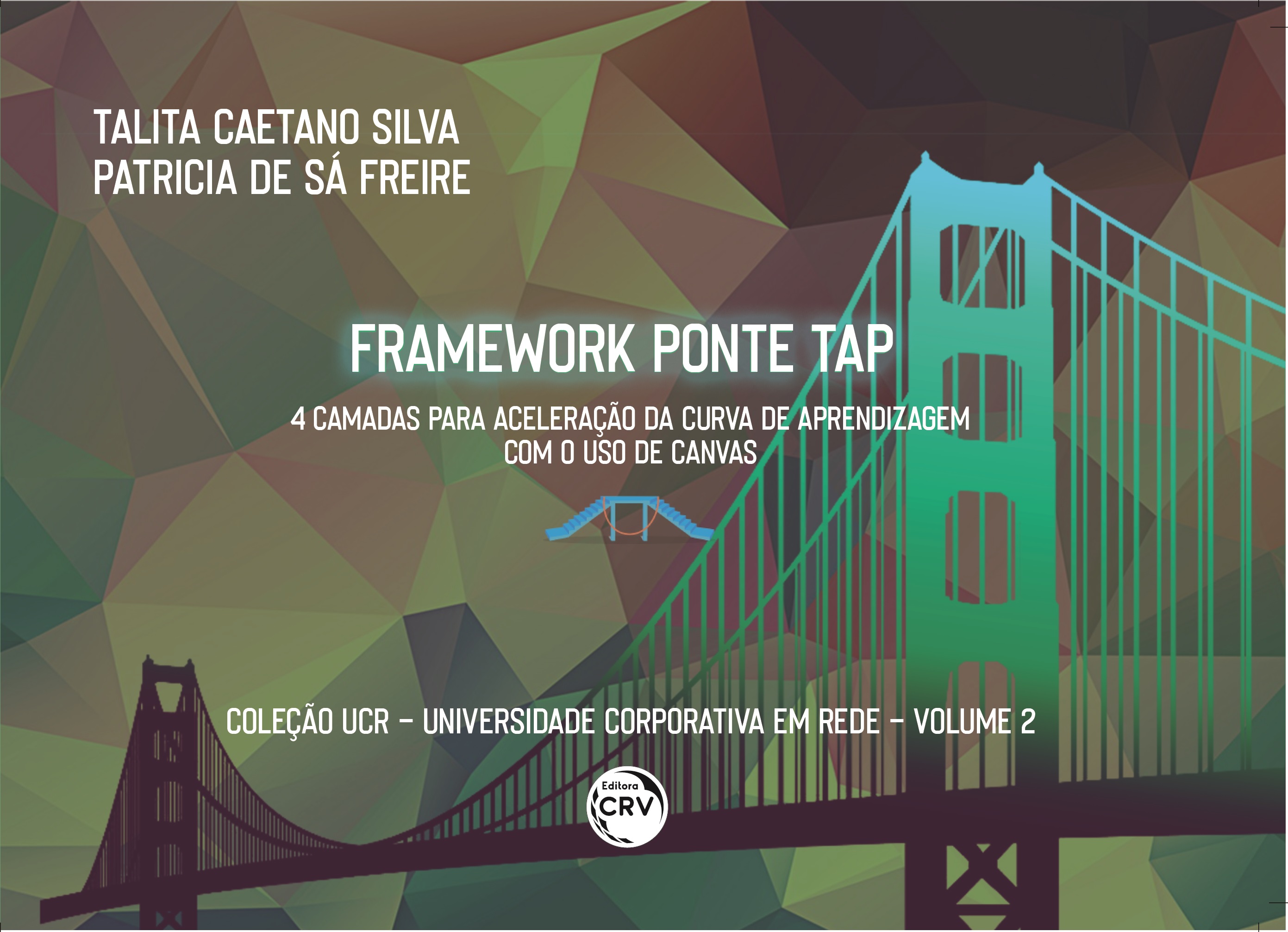 Capa do livro: FRAMEWORK PONTE TAP:<br> 4 camadas para aceleração da curva de aprendizagem com o uso de Canvas <br>Coleção UCR – Universidade Corporativa em Rede <br>Volume 2