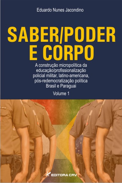 Capa do livro: SABER/PODER E CORPO:<br> A construção micropolítica da educação/profissionalização policial militar, latino-americana, pós-redemocratização política Brasil e Paraguai