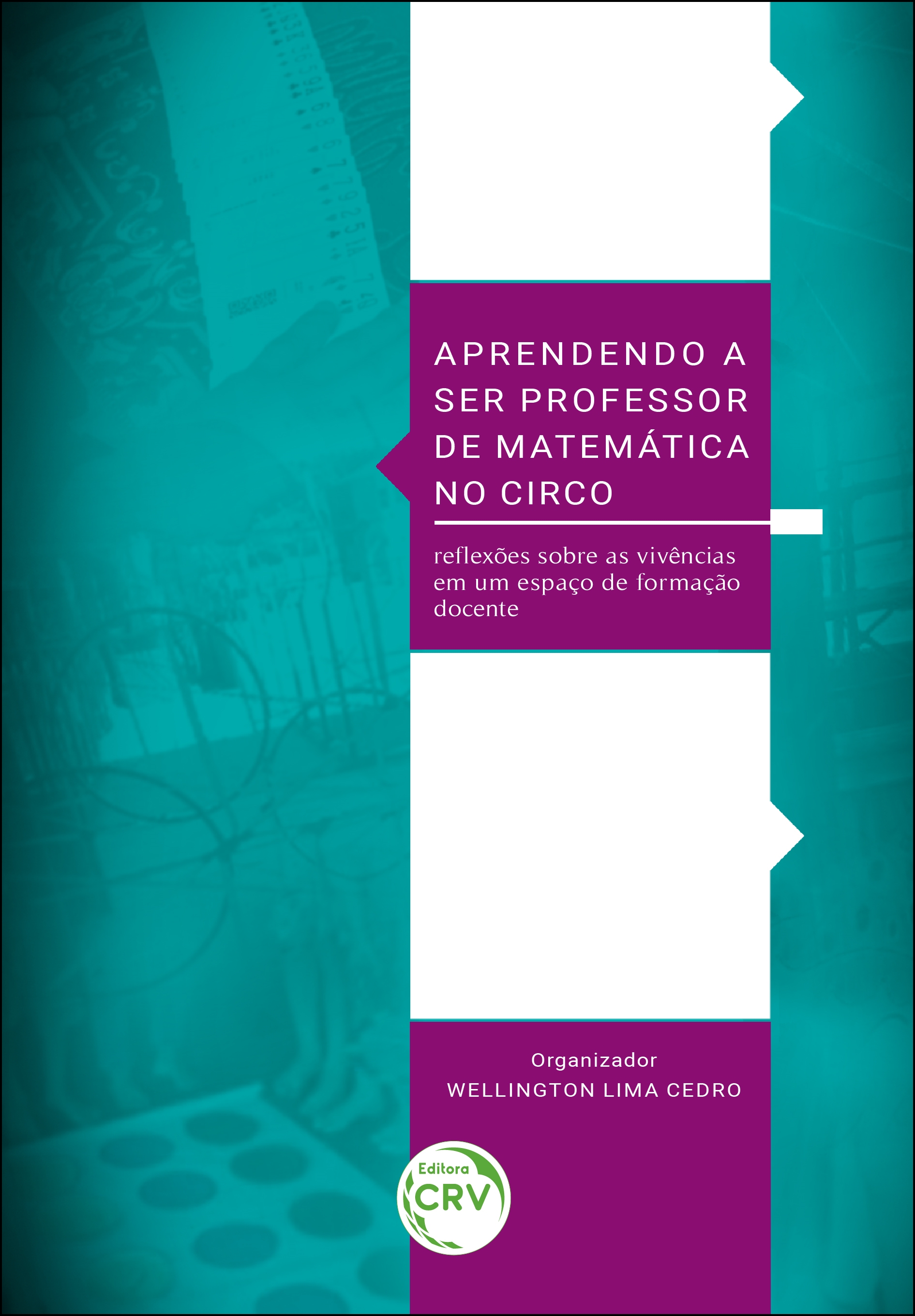 Capa do livro: APRENDENDO A SER PROFESSOR DE MATEMÁTICA NO CIRCO: <br> Reflexões sobre as vivências em um espaço de formação docente