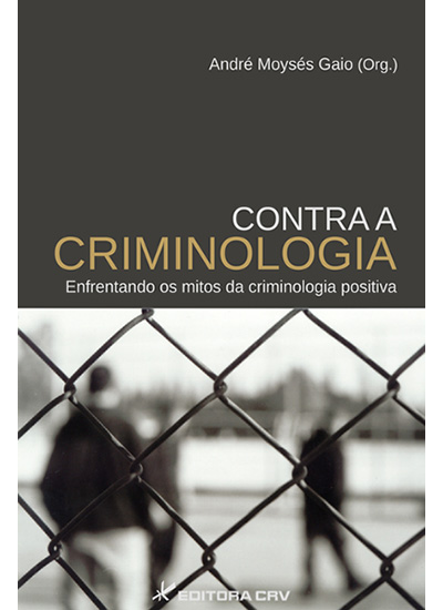 Capa do livro: CONTRA A CRIMINOLOGIA<br>enfrentando os mitos da criminologia positiva