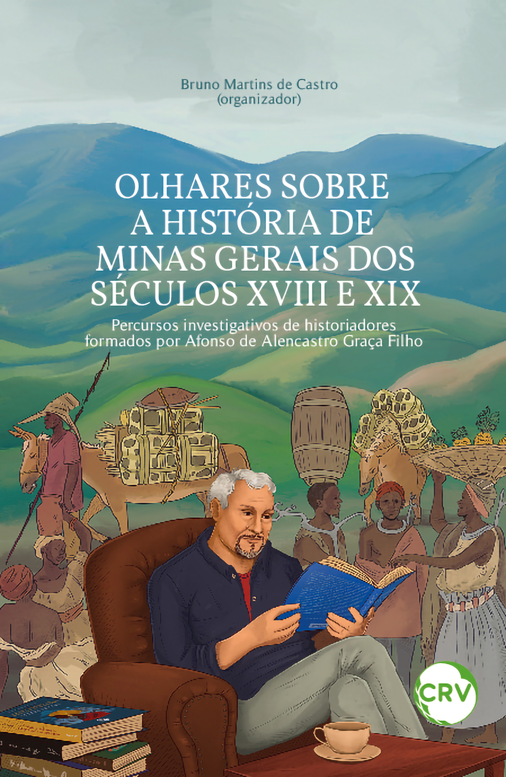 Capa do livro: OLHARES SOBRE A HISTÓRIA DE MINAS GERAIS DOS SÉCULOS XVIII E XIX:<br> percursos investigativos de historiadores formados por Afonso de Alencastro Graça Filho