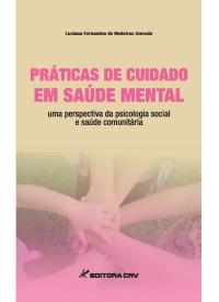 Capa do livro: PRÁTICAS DE CUIDADO EM SAÚDE MENTAL<br> Uma perspectiva da psicologia social e saúde comunitária