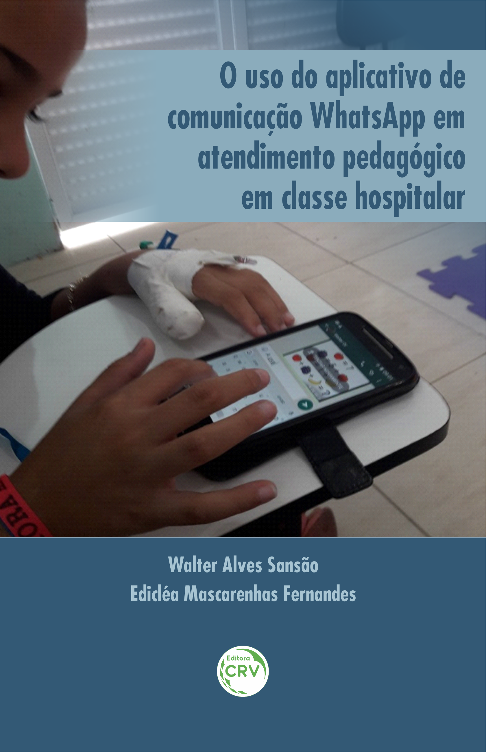 Capa do livro: O USO DO APLICATIVO DE COMUNICAÇÃO WHATSAPP EM ATENDIMENTO PEDAGÓGICO EM CLASSE HOSPITALAR