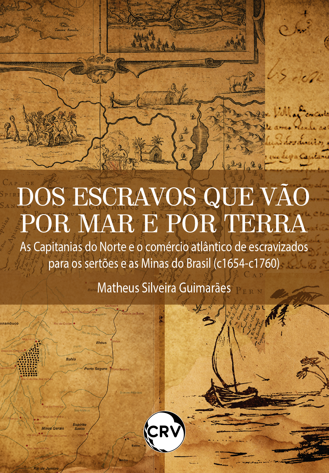 Capa do livro: Dos escravos que vão por mar e por terra: <BR>As Capitanias do Norte e o comércio atlântico de escravizados para os sertões e as Minas do Brasil (c1654-c1760)