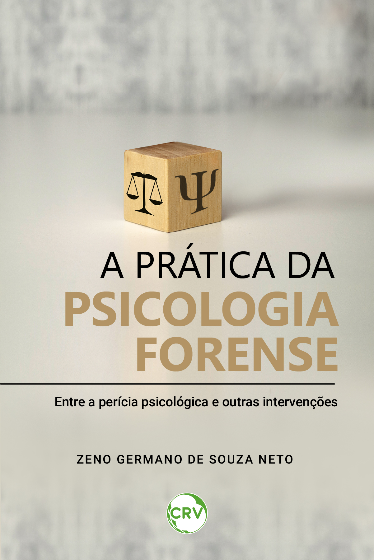 Capa do livro: A prática da psicologia forense: <BR>Entre a perícia psicológica e outras intervenções