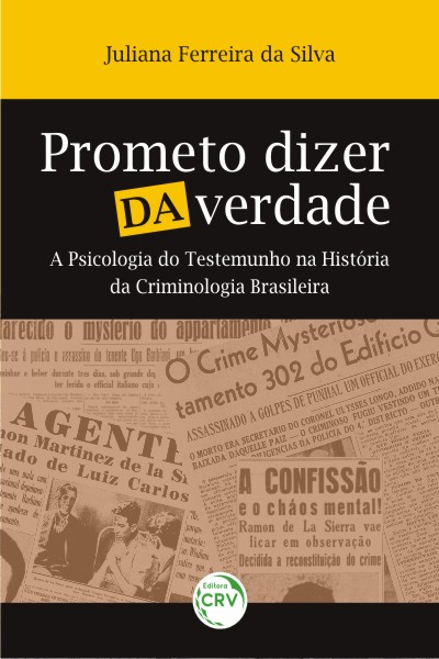 Capa do livro: PROMETO DIZER DA VERDADE:<br> a psicologia do testemunho na história da criminologia brasileira