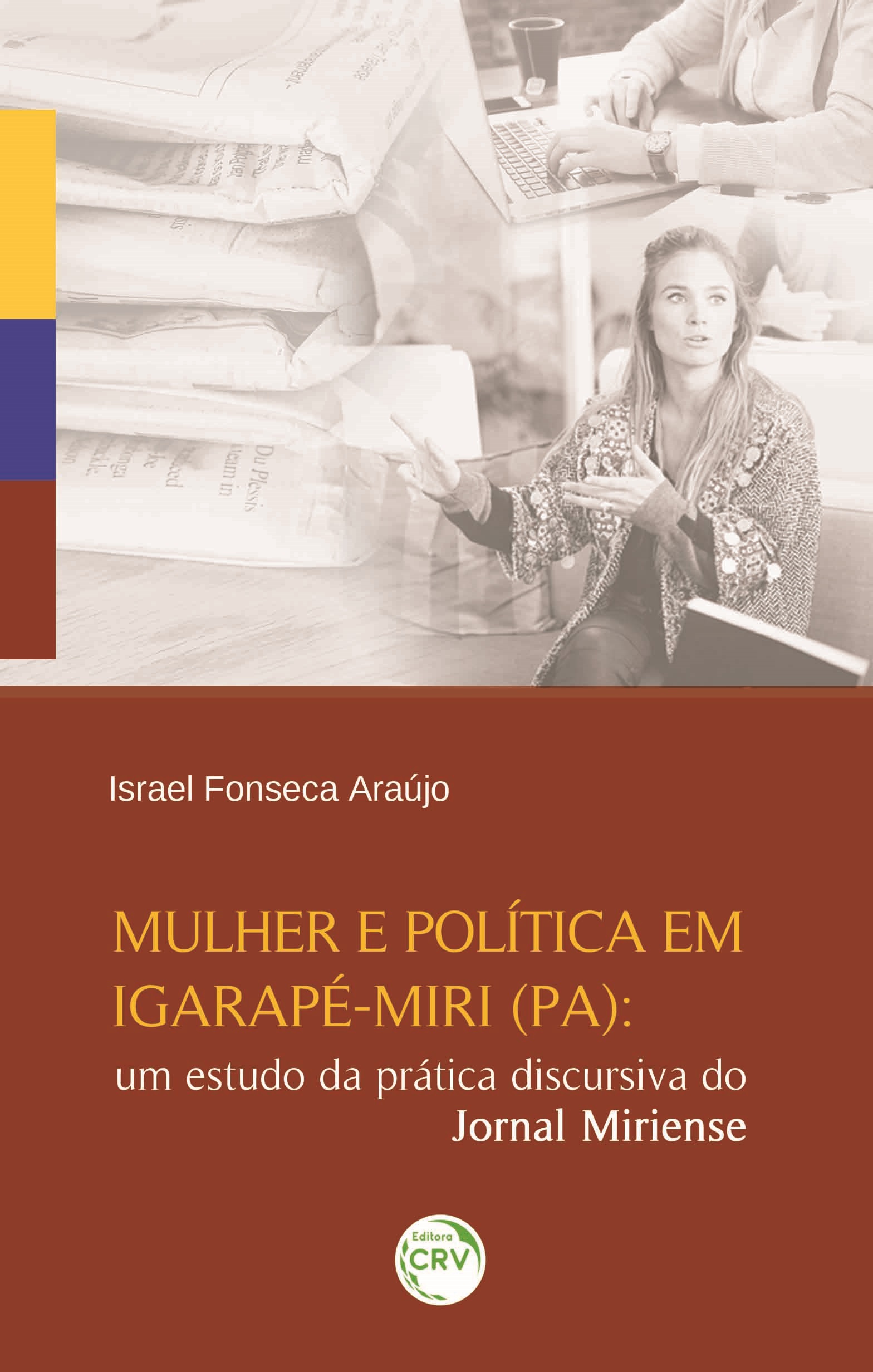 Capa do livro: MULHER E POLÍTICA EM IGARAPÉ-MIRI (PA):<br>um estudo da prática discursiva do Jornal Miriense