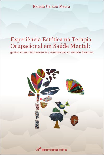 Capa do livro: EXPERIÊNCIA ESTÉTICA NA TERAPIA OCUPACIONAL EM SAÚDE MENTAL: gestos na matéria sensível e alojamento no mundo humano