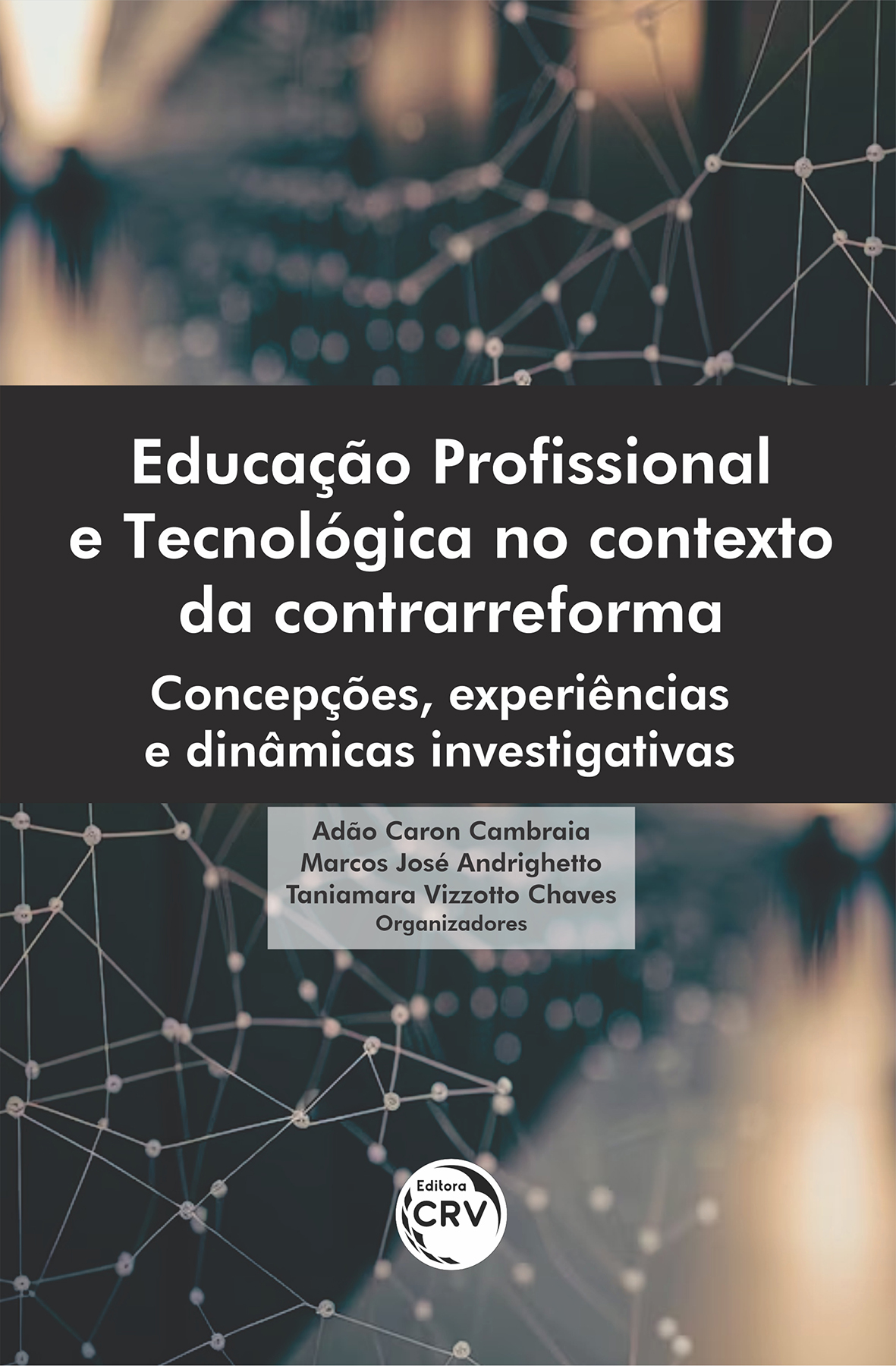 Capa do livro: Educação profissional e tecnológica no contexto da contrarreforma: <br> Concepções, experiências e dinâmicas investigativas