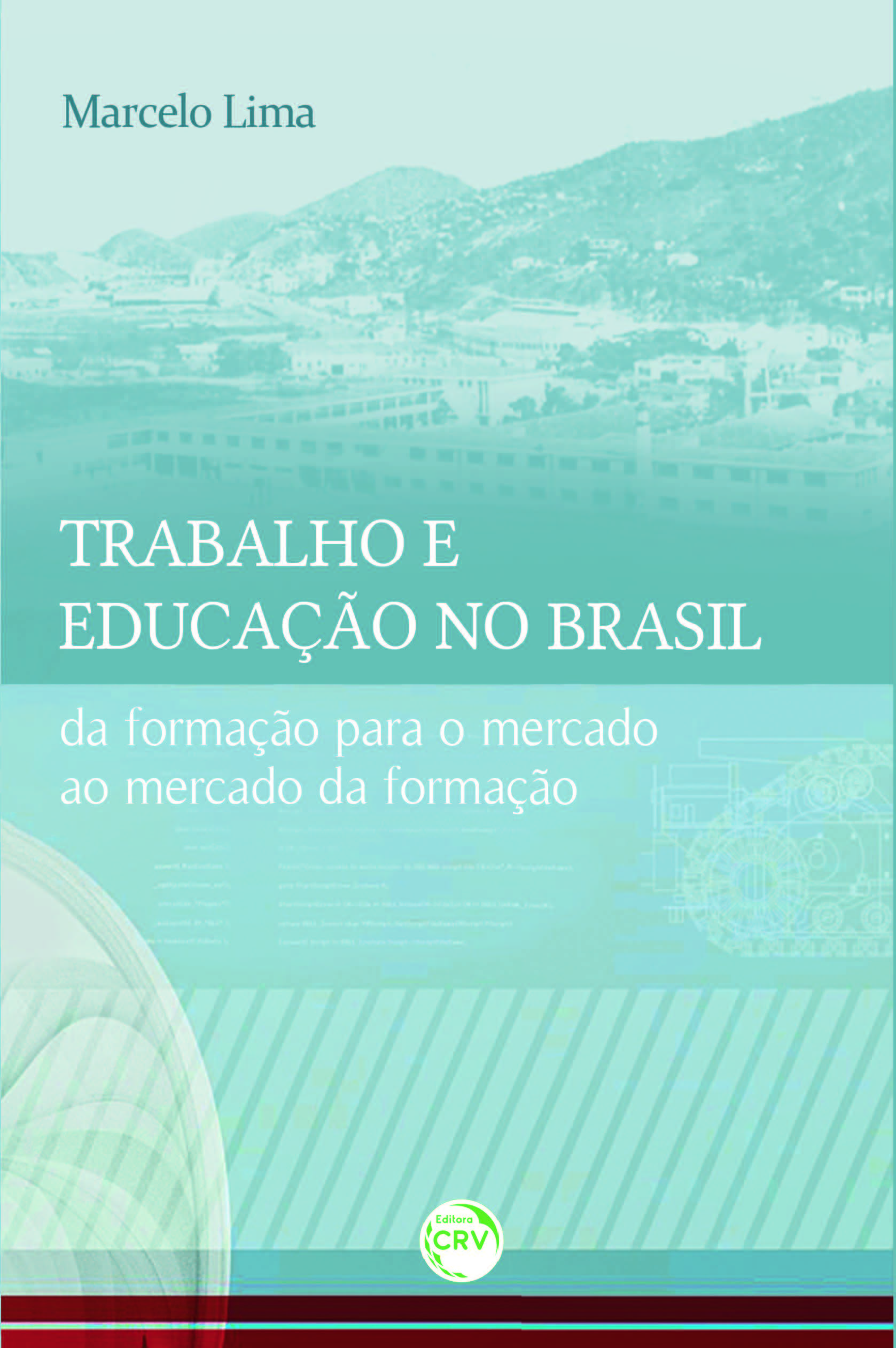 Capa do livro: TRABALHO E EDUCAÇÃO NO BRASIL:<br>da formação para o mercado ao mercado da formação