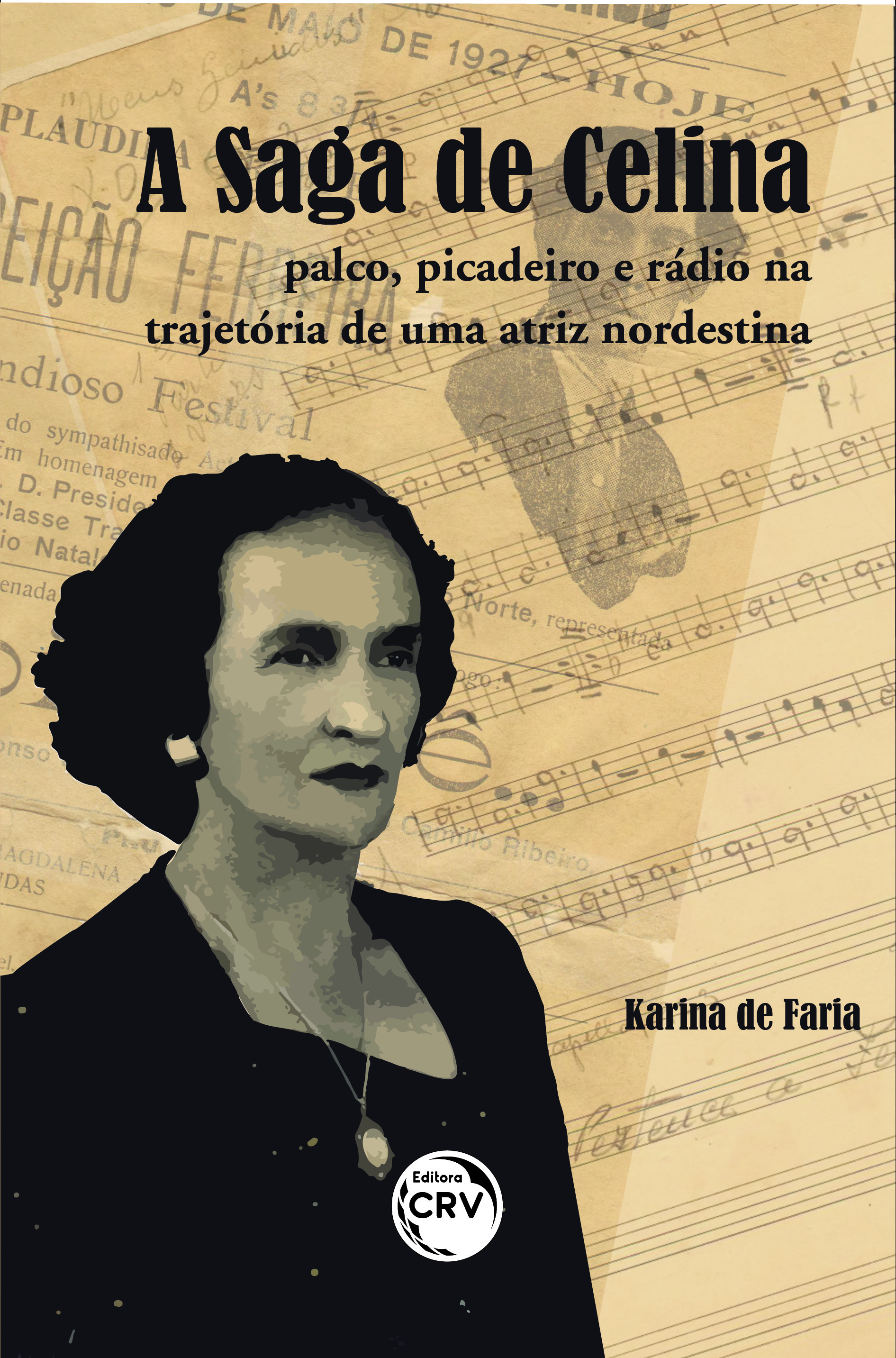 Capa do livro: A SAGA DE CELINA:<br> palco, picadeiro e rádio na trajetória de uma atriz nordestina