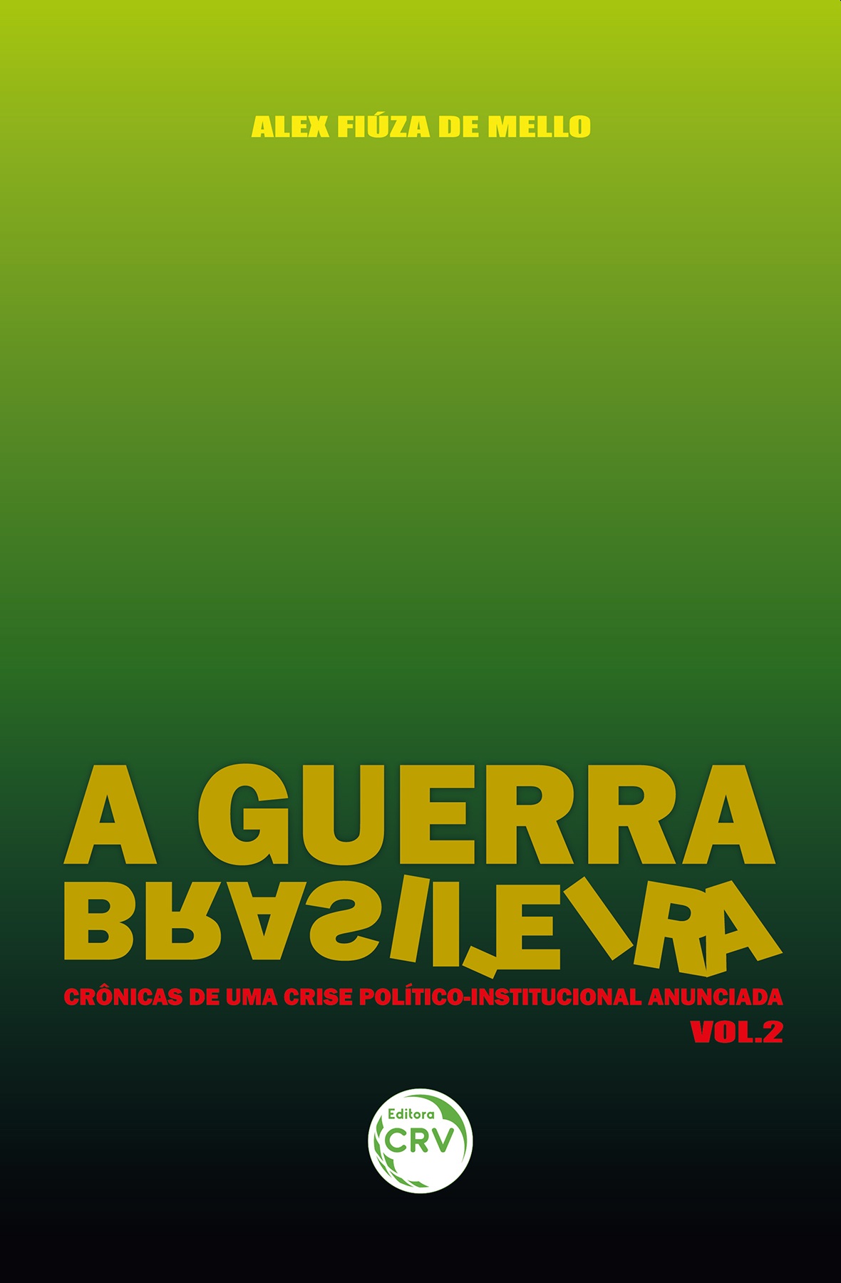 Capa do livro: A GUERRA BRASILEIRA<br> crônicas de uma crise político-institucional anunciada<br> Volume 2