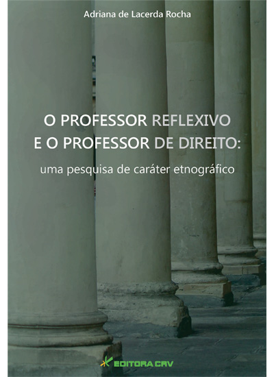 Capa do livro: O PROFESSOR REFLEXIVO E O PROFESSOR DE DIREITO:<br>uma pesquisa de caráter etnográfico