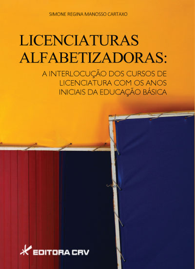 Capa do livro: LICENCIATURAS ALFABETIZADORAS:<BR> a interlocução dos cursos de licenciatura com os anos iniciais da educação básica