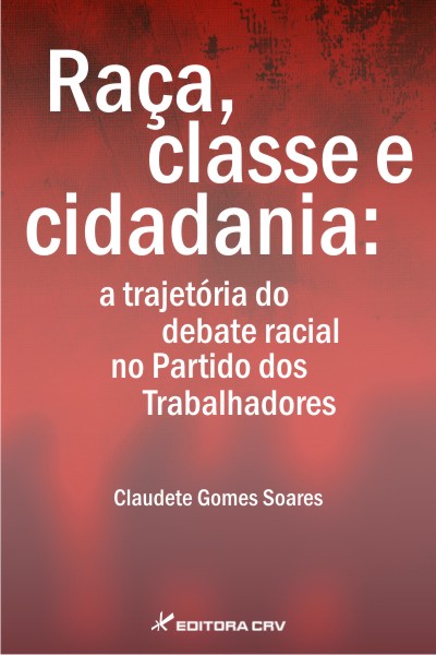 Capa do livro: RAÇA, CLASSE E CIDADANIA:<br>a trajetória do debate racial no Partido dos Trabalhadores