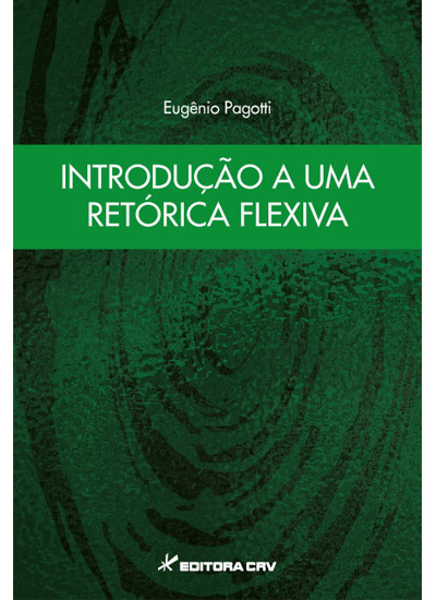 Capa do livro: INTRODUÇÃO A UMA RETÓRICA FLEXIVA