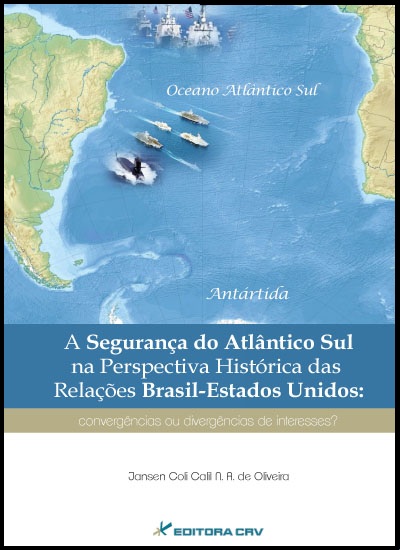 Capa do livro: A SEGURANÇA DO ATLÂNTICO SUL NA PERSPECTIVA HISTÓRICA DAS RELAÇÕES BRASIL-ESTADOS UNIDOS:<br>convergências ou divergências de interesses?