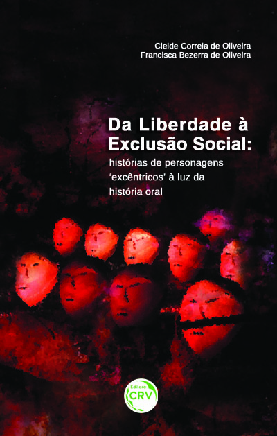 Capa do livro: DA LIBERDADE À EXCLUSÃO SOCIAL:<br> histórias de personagens 'excêntricos' à luz da história oral