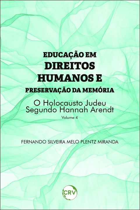 Capa do livro: Educação em direitos humanos e preservação da memória: <br>O holocausto Judeu segundo Hannah Arendt - Vol. 04