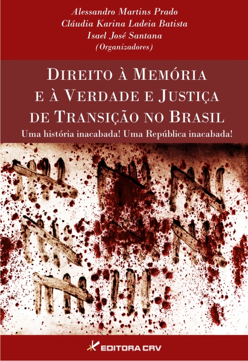 Capa do livro: DIREITO À MEMÓRIA E À VERDADE E JUSTIÇA DE TRANSIÇÃO NO BRASIL<br>Uma história inacabada!<br>Uma República inacabada!