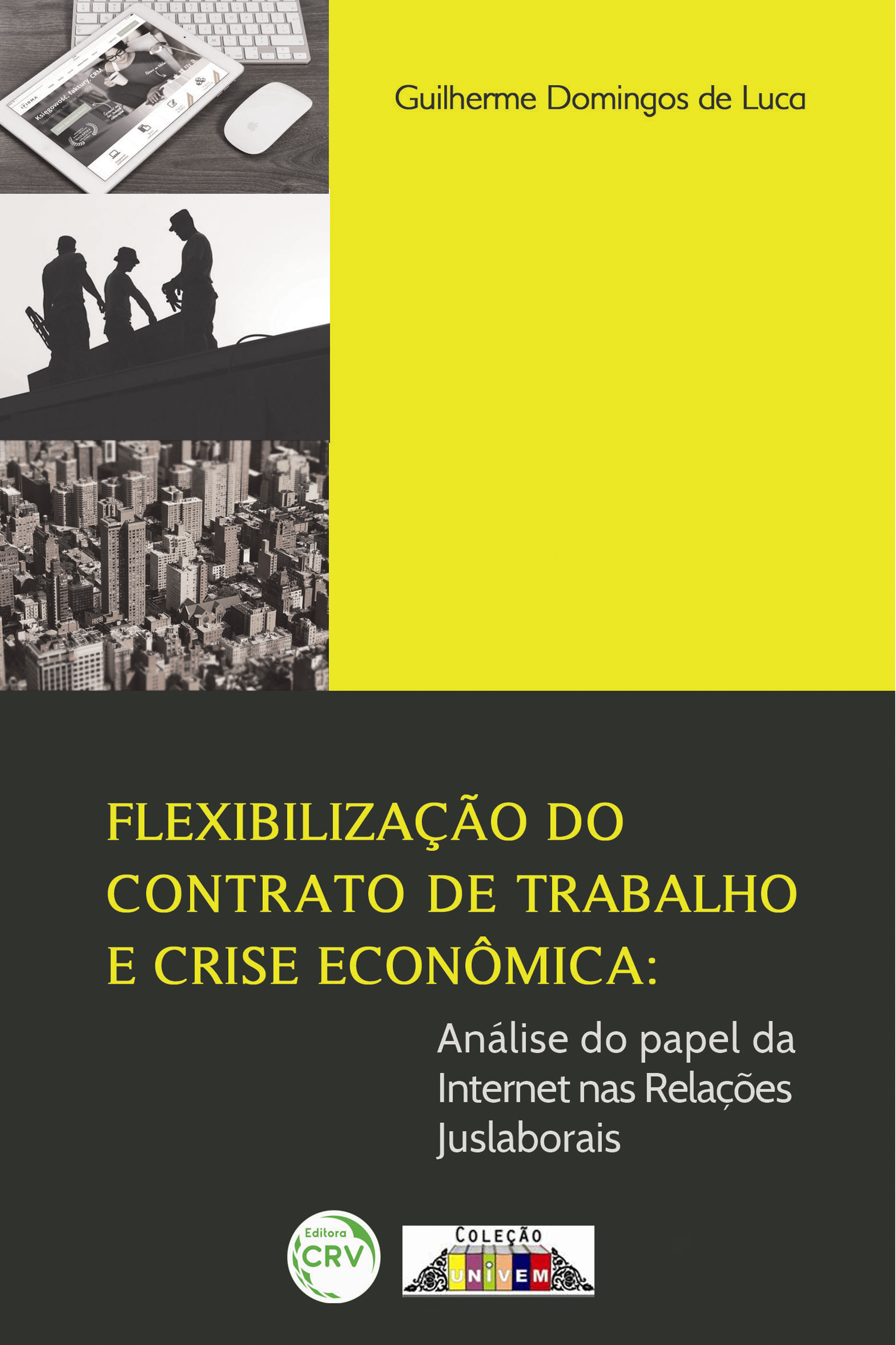 Capa do livro: FLEXIBILIZAÇÃO DO CONTRATO DE TRABALHO E CRISE ECONÔMICA:<br>análise do papel da internet nas relações juslaborais